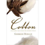 Cotton: The Fabric that Made the Modern World – Giorgio Riello La Reducere de la librariadelfin.ro imagine 2021