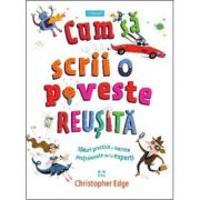 Cum sa scrii o poveste reusita. sfaturi practice si secrete profesionale de la experti - christopher edge