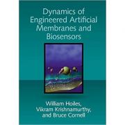 Dynamics of Engineered Artificial Membranes and Biosensors – William Hoiles, Vikram Krishnamurthy, Bruce Cornell librariadelfin.ro poza 2022