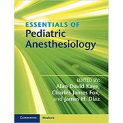 Essentials of Pediatric Anesthesiology – Alan David Kaye, Charles James Fox, James H. Diaz Carte straina. Carti medicale imagine 2022