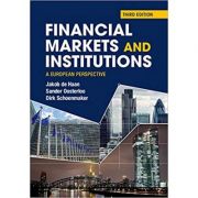 Financial Markets and Institutions: A European Perspective – Jakob De Haan, Sander Oosterloo, Dirk Schoenmaker librariadelfin.ro imagine 2022 cartile.ro