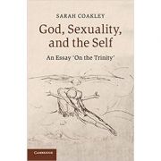 God, Sexuality, and the Self: An Essay ‘On the Trinity’ – Sarah Coakley librariadelfin.ro imagine noua