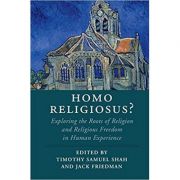 Homo Religiosus? Exploring the Roots of Religion and Religious Freedom in Human Experience – Timothy Samuel Shah, Jack Friedman and
