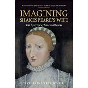 Imagining Shakespeare’s Wife: The Afterlife of Anne Hathaway – Katherine West Scheil librariadelfin.ro imagine 2022 cartile.ro