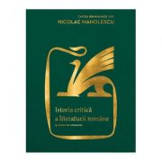 Istoria critica a literaturii romane. Editia a II-a, revazuta si adaugita - Nicolae Manolescu