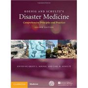 Koenig and Schultz’s Disaster Medicine: Comprehensive Principles and Practices – Kristi L. Koenig, Carl H. Schultz librariadelfin.ro imagine 2022