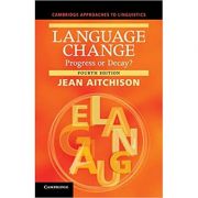 Language Change: Progress or Decay?- Jean Aitchison librariadelfin.ro imagine noua
