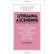 Lithuania Ascending: A Pagan Empire within East-Central Europe, 1295–1345 – S. C. Rowell librariadelfin.ro imagine noua