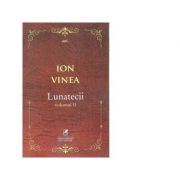 Lunatecii. Volumul II - Ion Vinea