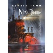 Ninja timmy si calatoria spre sansoria - henrik tamm