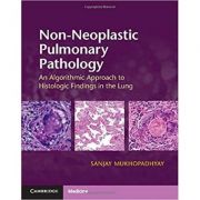 Non-Neoplastic Pulmonary Pathology with Online Resource: An Algorithmic Approach to Histologic Findings in the Lung – Sanjay Mukhopadhyay librariadelfin.ro imagine noua