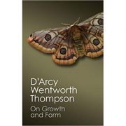 On Growth and Form – D’Arcy Wentworth Thompson librariadelfin.ro poza 2022