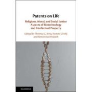 Patents on Life: Religious, Moral, and Social Justice Aspects of Biotechnology and Intellectual Property – Thomas C. Berg, Roman Cholij, Simon Ravensc librariadelfin.ro
