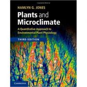 Plants and Microclimate: A Quantitative Approach to Environmental Plant Physiology – Hamlyn G. Jones librariadelfin.ro imagine noua