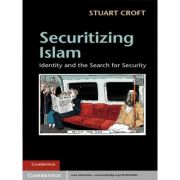 Securitizing Islam: Identity and the Search for Security – Stuart Croft librariadelfin.ro poza 2022