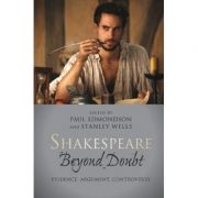 Shakespeare beyond Doubt: Evidence, Argument, Controversy – Paul Edmondson, Stanley Wells librariadelfin.ro imagine 2022 cartile.ro
