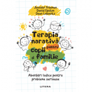 Terapia narativa pentru copii si familie. Abordari ludice pentru probleme serioase - David Epston, Jennifer Freeman, Dean Lobovits