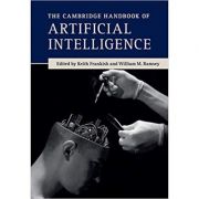 The Cambridge Handbook of Artificial Intelligence – Keith Frankish, William M. Ramsey La Reducere de la librariadelfin.ro imagine 2021