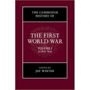 The Cambridge History of the First World War: Volume 1, Global War – Jay Winter librariadelfin.ro