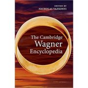 The Cambridge Wagner Encyclopedia – Nicholas Vazsonyi librariadelfin.ro imagine 2022 cartile.ro