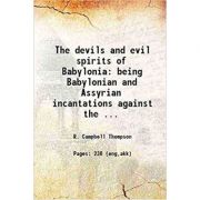 The Devils and Evil Spirits of Babylonia 2 Volume Set: Being Babylonian and Assyrian Incantations against the Demons, Ghouls, Vampires, Hobgoblins, Gh librariadelfin.ro imagine noua