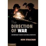 The Direction of War: Contemporary Strategy in Historical Perspective – Hew Strachan librariadelfin.ro imagine 2022 cartile.ro