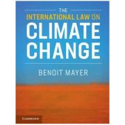 The International Law on Climate Change – Benoit Mayer librariadelfin.ro poza 2022