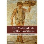 The Material Life of Roman Slaves – Sandra R. Joshel, Lauren Hackworth Petersen de la librariadelfin.ro imagine 2021