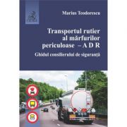 Transportul rutier al marfurilor periculoase. A D R. Ghidul consilierului de siguranta – Marius Teodorescu imagine 2022