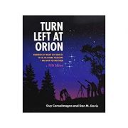 Turn Left at Orion: Hundreds of Night Sky Objects to See in a Home Telescope – and How to Find Them – Guy Consolmagno, Dan M. Davis La Reducere de la librariadelfin.ro imagine 2021