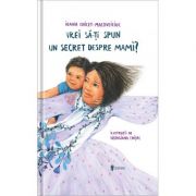 Vrei sa iti spun un secret despre mami – Ioana Chicet-Macoveiciuc librariadelfin.ro