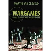 Wargames: From Gladiators to Gigabytes – Professor Martin van Creveld librariadelfin.ro imagine noua