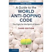 A guide to the world anti-doping code: the fight for the spirit of sport - paul david