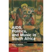AIDS, Politics, and Music in South Africa – Fraser G. McNeill librariadelfin.ro imagine 2022 cartile.ro