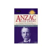 Anzac and Empire: George Foster Pearce and the Foundations of Australian Defence - John Connor
