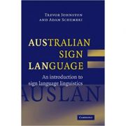 Australian Sign Language (Auslan): An introduction to sign language linguistics - Trevor Johnston, Adam Schembri