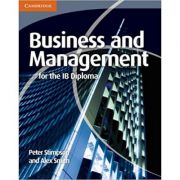 Business and Management for the IB Diploma – Peter Stimpson, Alex Smith Stiinte. Stiinte Economice. Management imagine 2022