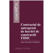 Contractul de antrepriza de lucrari de constructii FIDIC – Oana Ruxandra Gherghina Carte universitara. Drept / Juridice / Legislatie imagine 2022