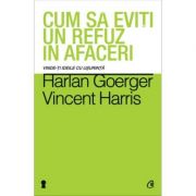 Cum sa eviti un refuz in afaceri. vinde-ti ideile cu usurinta - harlan goerger