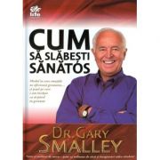 Cum sa slabesti sanatos – Dr. Gary Smalley librariadelfin.ro