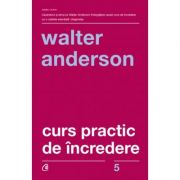 Curs practic de incredere – Walter Anderson librariadelfin.ro
