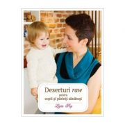 Deserturi raw pentru copii si parinti sanatosi. editia a iii-a, revizuita si adaugita - ligia pop