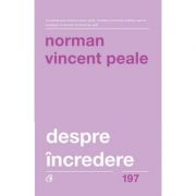 Despre incredere – Norman Vincent Peale De La librariadelfin.ro Carti Dezvoltare Personala 2023-09-27