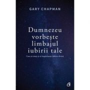Dumnezeu vorbeste limbajul iubirii tale. Cum sa simti si sa impartasesti iubirea divina – Gary Chapman librariadelfin.ro