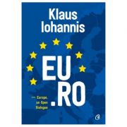 EU. RO. Europe, an Open Dialogue – Klaus Iohannis librariadelfin.ro imagine 2022