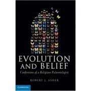 Evolution and Belief: Confessions of a Religious Paleontologist – Robert J. Asher librariadelfin.ro imagine 2022