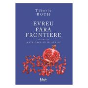 Evreu fara frontiere, volumul 2 – Tiberiu Roth librariadelfin.ro