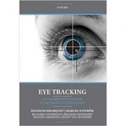 Eye Tracking: A comprehensive guide to methods and measures – Kenneth Holmqvist, Marcus Nystrom, Richard Andersson, Richard Dewhurst, Halszka Jarodzka librariadelfin.ro