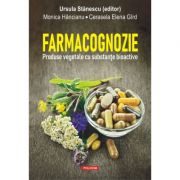 Farmacognozie. Produse vegetale cu substante bioactive – Ursula Stanescu, Monica Hancianu, Cerasela Elena Gird bioactive imagine 2022