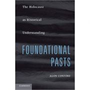 Foundational Pasts: The Holocaust as Historical Understanding – Alon Confino Alon